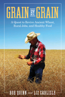 Grain by Grain: A Quest to Revive Ancient Wheat, Rural Jobs, and Healthy Food 1610919955 Book Cover