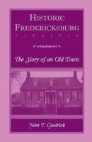 Historic Fredericksburg: The Story Of An Old Town 151865522X Book Cover