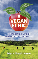 A Vegan Ethic: Embracing a Life of Compassion Toward All 1785354027 Book Cover