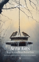After Amen: What Remains When Prayer Ends B0GDXHMHXH Book Cover