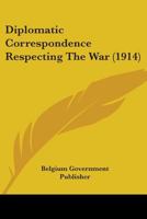 Diplomatic Correspondence Respecting The War 0548853452 Book Cover