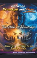 Between Courage and Fear. The Path of Knowledge. B0CR2VP38L Book Cover