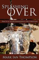 Splashing Over: Practical Anger Management for Christians 1770691189 Book Cover