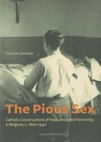 The Pious Sex: Catholic Constructions of Masculinity and Femininity in Belgium, C. 1800 1940 9058679500 Book Cover