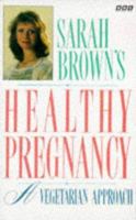 Sara Brown's Healthy Pregnancy 0563362480 Book Cover