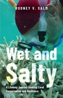 Wet and Salty: A Lifelong Journey Seeking Coral Conservation and Resilience B0F1HP9J7C Book Cover
