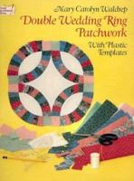 Double Wedding Ring Patchwork: With Plastic Templates (Dover Needlework Series) 0486271420 Book Cover