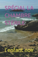 SPÉCIAL LA CHAMBRE STÉRILE B0C79L7SH7 Book Cover