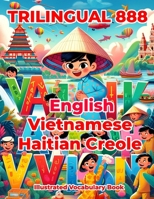 Trilingual 888 English Vietnamese Haitian Creole Illustrated Vocabulary Book: Colorful Edition B0CPJY6BDX Book Cover