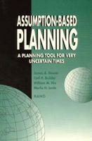 Assumption-Based Planning: A Planning Tool for Very Uncertain Times 0833013416 Book Cover