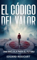 El código del valor: Una brújula para el futuro (Emprendedores 4.0) (Spanish Edition) B0CQLQD1XH Book Cover