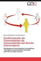 Conformación de Comunidades de Conocimiento del Sector Universitario: Estrategia de Universidades Competitivas "Comparte conocimiento y formarás parte de un mejor mundo" 3848460661 Book Cover