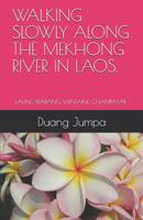 Walking Slowly Along the Mekhong River in Laos.: Laung Prabang, Vientaine, Champasak. 1096728990 Book Cover