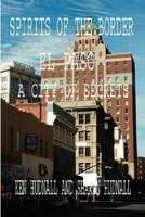 Spirits of the Border: El Paso: A City of Secrets 1933951133 Book Cover