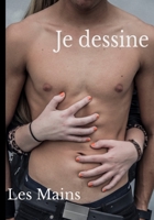 Je dessine Les Mains: Apprendre à dessiner les mains avec 50 modèles (couleur et noir et blanc). Mains dans toutes les positions, adultes et enfants. ... les amateurs et artistes. B08XFM7NPQ Book Cover