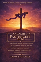 Andacht zur Fastenzeit 2026: Ein 60-tägiger Begleiter durch die Fastenzeit, die Karwoche und Ostern mit täglichen Betrachtungen, Lesungen aus der Heiligen Schrift, Gebeten und Liedern B0GPCJJZRY Book Cover