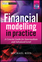 Financial Modelling in Practice: A Concise Guide for Intermediate and Advanced Level with CD ROM (The Wiley Finance Series) 0470997443 Book Cover