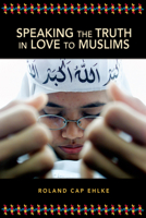 Speaking the Truth in Love to Muslims 0810015927 Book Cover