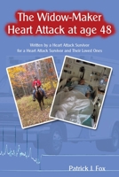 The Widow-Maker Heart Attack at age 48: Written by a Heart Attack Survivor for a Heart Attack Survivor and Their Loved Ones 1438962797 Book Cover