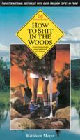 How to Shit in the Woods: An Environmentally Sound Approach to a Lost Art 0898153190 Book Cover