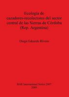 Ecologia de Cazadores-Recolectores del Sector Central de las Sierras de Cordoba (Rep. Argentina) BAR IS2007 1407305832 Book Cover