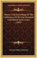 History And Proceedings Of The Celebration Of The One Hundred And Fiftieth Anniversary 1166026426 Book Cover