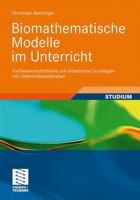 Biomathematische Modelle Im Unterricht: Fachwissenschaftliche Und Didaktische Grundlagen Mit Unterrichtsmaterialien 3834813648 Book Cover