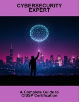 Cybersecurity Expert: A Complete Guide To Cissp Certification B0FQPSCFW5 Book Cover