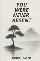 You Were Never Absent B0F8NSRJ15 Book Cover