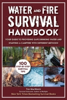 Water and Fire Survival Handbook: Your Guide to Providing Safe Drinking Water and Starting a Campfire With Different Methods 1510755578 Book Cover