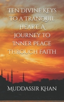 Ten Divine Keys to a Tranquil Heart: A Journey to Inner Peace Through Faith (Shaykh Abdur Razzaaq al Badr's Books and Lectures) B0F7FRNJP5 Book Cover