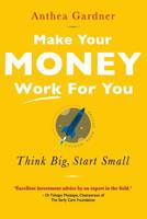 Make Your Money Work for You: Think Big, Start Small 1868429709 Book Cover