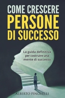 Come Crescere Persone Di Successo: La guida definitiva per costruire una mente di successo null Book Cover