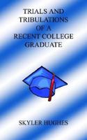 Trials and Tribulations of a Recent College Graduate 1414009712 Book Cover