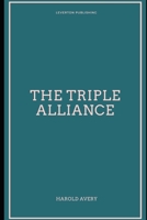 The Triple Alliance: Its Trials and Triumphs 1517677238 Book Cover