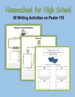 Homeschool for High School - 50 Writing Activities on Psalm 119 1545296855 Book Cover