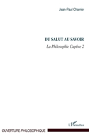 Du salut au savoir: La Philosophie Captive 2 (Ouverture Philosophique) (French Edition) 2296138608 Book Cover