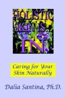 Holistic Skin Is...in: How to Care for Your Skin Topically, Through Natural and Holistic Ways 1587215012 Book Cover