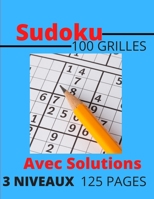 Sudoku 100 Grilles avec solutions 3 Niveaux 125 pages: Niveau facile, Médium et Expert/ Idéal pour augmenter la mémoire et la logique/ de 7 à 77 ans. (French Edition) B08J579BVL Book Cover
