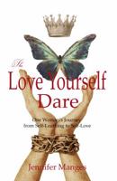 The Love Yourself Dare: One Woman's Journey From Self-Loathing to Self-Love 0985379006 Book Cover
