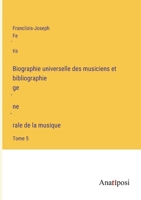 Biographie universelle des musiciens et bibliographie ge&#769;ne&#768;rale de la musique: Tome 5 3382701162 Book Cover