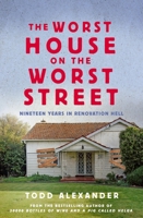 The Worst House on the Worst Street: Nineteen Years in Renovation Hell 0733652506 Book Cover