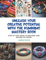 Unleash Your Creative Potential with the KUMIHIMO Mastery Book: Step by Step Guide to Braided and Beaded Patterns B0CPWMD91W Book Cover