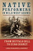Native Performers in Wild West Shows: From Buffalo Bill to Euro Disney 0806148462 Book Cover