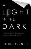 A Light in the Dark: Peeling Back Perception to Uncover the Truth 1617772976 Book Cover
