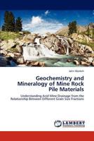 Geochemistry and Mineralogy of Mine Rock Pile Materials: Understanding Acid Mine Drainage from the Relationship Between Different Grain Size Fractions 3845432438 Book Cover