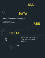 All Data Are Local: Thinking Critically in a Data-Driven Society 0262039664 Book Cover