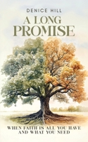A Long Promise: When Faith Is All You Have and What You Need B0GYBC7Y96 Book Cover