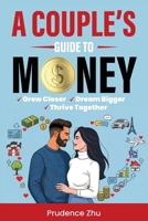 A Couple's Guide to Money: Grow Closer, Dream Bigger, Thrive Together B0FV9CRF24 Book Cover
