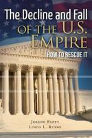 The Decline and Fall of the U.S. Empire: How to Rescue It 1475231474 Book Cover